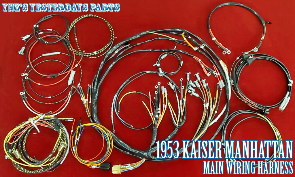 1953 Kaiser Manhatten Headlight Wiring Harness, 
1953 Kaiser Manhatten Taillight Wiring Harness, 
1953 Kaiser Manhatten Dash Wiring Harness, 
1953 Kaiser Manhatten Complete Wiring Harness, 
1953 Kaiser Manhatten Cloth Wiring Harness, 
1953 Kaiser Manhatten Photo Wiring Harness, 
1953 Kaiser Manhatten 6 Volt Wiring Harness, 
1953 Kaiser Manhatten 12 Volt Wiring Harness, 
1953 Kaiser Manhatten Engine Wiring Harness, 
1953 Kaiser Manhatten Dome Light Wiring Harness, 
1953 Kaiser Manhatten Rear Wiring Harness, 
1953 Kaiser Manhatten Front Wiring Harness, 
1953 Kaiser Darrin Headlight Wiring Harness, 
1953 Kaiser Darrin Taillight Wiring Harness, 
1953 Kaiser Darrin Dash Wiring Harness, 
1953 Kaiser Darrin Complete Wiring Harness, 
1953 Kaiser Darrin Cloth Wiring Harness, 
1953 Kaiser Darrin Photo Wiring Harness, 
1953 Kaiser Darrin 6 Volt Wiring Harness, 
1953 Kaiser Darrin 12 Volt Wiring Harness, 
1953 Kaiser Darrin Engine Wiring Harness, 
1953 Kaiser Darrin Dome Light Wiring Harness, 
1953 Kaiser Darrin Rear Wiring Harness, 
1953 Kaiser Darrin Front Wiring Harness, 
